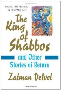 The King of Shabbos: and Other Stories of Return by Zalman Velvel