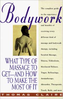 Bodywork What Type of Massage to Get--and How to Make the