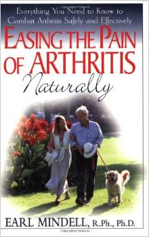 Easing the Pain of Arthritis Naturally by Earl Mindell, R.Ph., Ph.D.