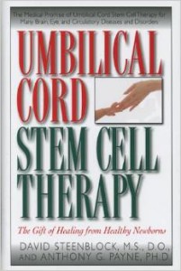 Umbilical Cord Stem Cell Therapy by David Steenblock, M.S., D.O., and Antony G. Payne, Ph.D.